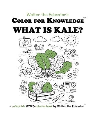 Color for Knowledge: What is Kale? - Walter the Educator - cover