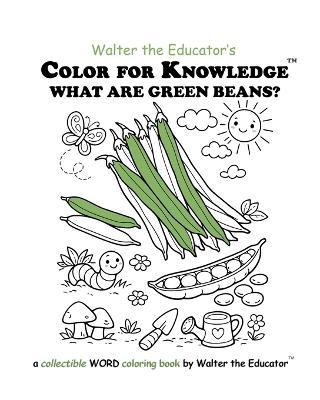 Color for Knowledge: What are Green Beans? - Walter the Educator - cover