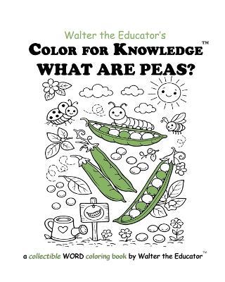 Color for Knowledge: What are Peas? - Walter the Educator - cover