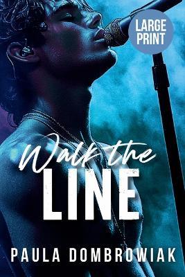 Walk the Line (Large Print): A Steamy, Forced Proximity, Rock Star Romance (Lareg Print) - Paula Dombrowiak - cover