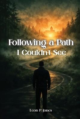 Following A Path I Couldn't See - Leon P Jones - cover