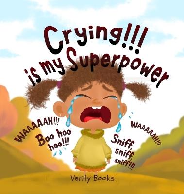 Crying!!! is my Superpower: Letting out my heavy emotions for new and happy ones. - Verity Books - cover