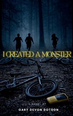 I Created a Monster - Gary Devon Dotson - cover