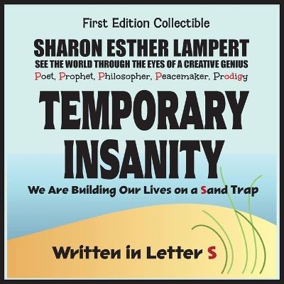 Temporary Insanity: We Are Building Our Lives on a Sand Trap - Written in Letter S: 5 Star Reviews! - Sharon Esther Lampert - cover