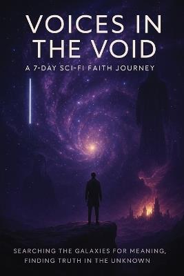 Voices in the Void: A 7-Day Sci-Fi Journey - Galactic Deacon - cover