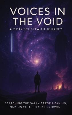 Voices in the Void: A 7-Day Sci-Fi Journey - Galactic Deacon - cover