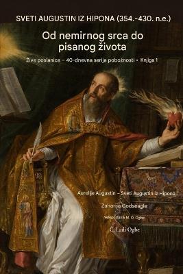 Sv. Augustin Od Konj (354-430 Oglas): Iz jedan Nemirni Srce do jedan Napisano Zivot - Aurelius Augustinus Augustine of Hippo,Zacharias Godseagle,Ambassador Monday O Ogbe - cover