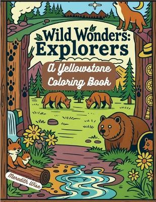 Wild Wonders Explorers: A Yellowstone Coloring Book - Meredith Wise - cover
