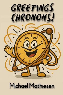 Greetings Chronons - Michael Mathiesen - cover