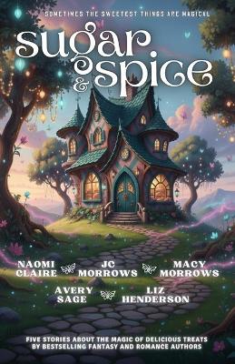 Sugar and Spice: A Magical Bakery Anthology - Macy Morrows,Jc Morrows,Avery Sage - cover