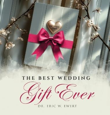 The Best Wedding Gift Ever - Eric W Ewert - cover
