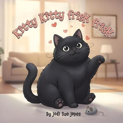 Kitty Kitty Frisk Frisk - Jodi Sue Jones - cover
