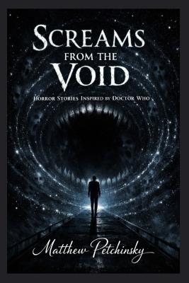 Screams from the Void: Horror Stories Inspired by Doctor Who - Matthew Petchinsky - cover
