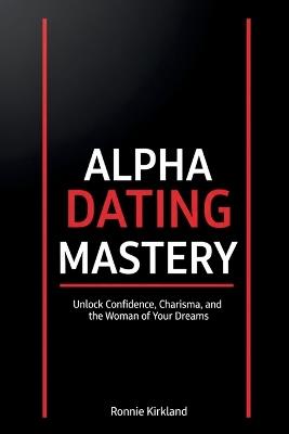 Alpha Dating Mastery - Ronnie Kirkland - cover