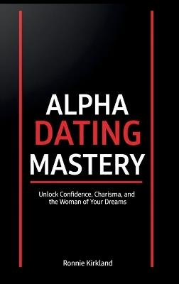 Alpha Dating Mastery - Ronnie Kirkland - cover