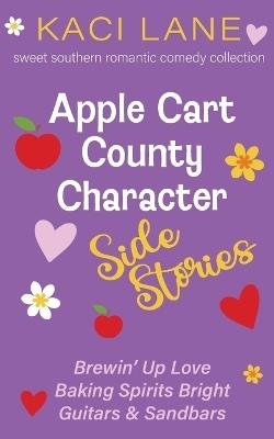 Apple Cart County Character Side Stories: Sweet Southern Romantic Comedy Collection - Kaci Lane - cover