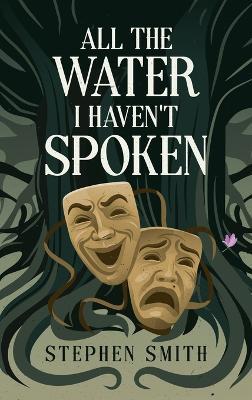 All the Water I Haven't Spoken - Stephen Smith - cover
