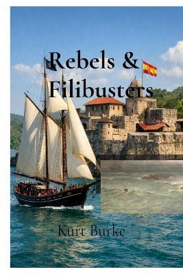 Rebels & Filibusters - Kurt Burke - cover