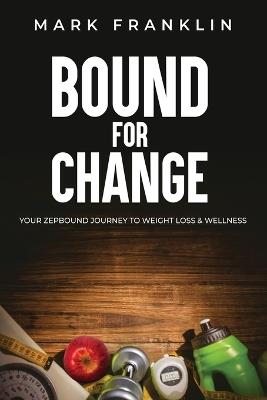 Bound for Change: Your Zepbound Journey to Weight Loss & Wellness - Mark Franklin - cover