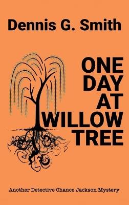 One Day at Willow Tree - Dennis G Smith - cover