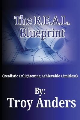 The R.E.A.L. Blueprint - Troy Anders - cover