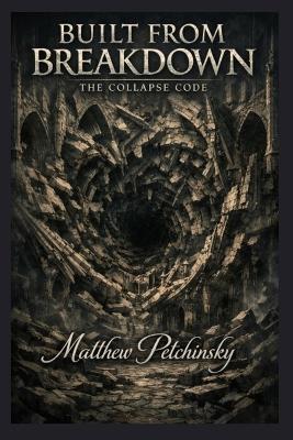 Built from Breakdown: The Collapse Code - Matthew Petchinsky - cover