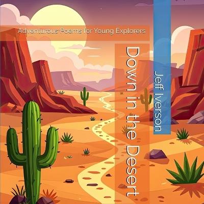 Down in the Desert: Adventurous Poems for Young Explorers - Jeff Iverson - cover