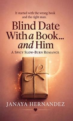 Blind Date With a Book... and Him: A Spicy, Slow-Burn Romance - Janaya Hernandez - cover