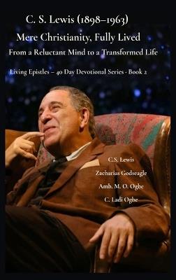 C. S. Lewis (1898-1963) -Mere Christianity, Fully Lived: From a Reluctant Mind to a Transformed Life - C S Lewis,Zacharias Godseagle,Ambassador Monday O Ogbe - cover