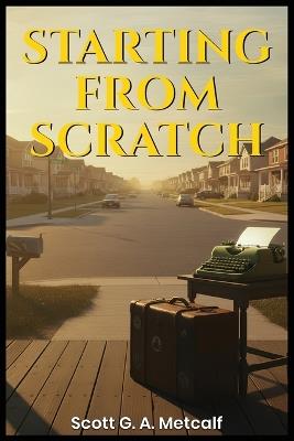 Starting From Scratch - Scott G a Metcalf - cover