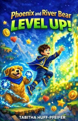 Phoenix and River Bear: Level Up!: Level UP! - Tabitha Huff-Pfeifer - cover