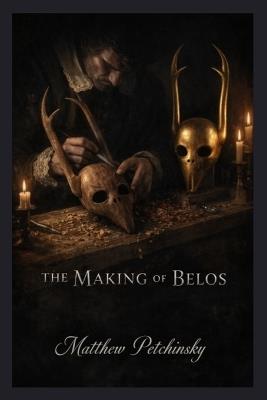 The Making of Belos - Matthew Petchinsky - cover