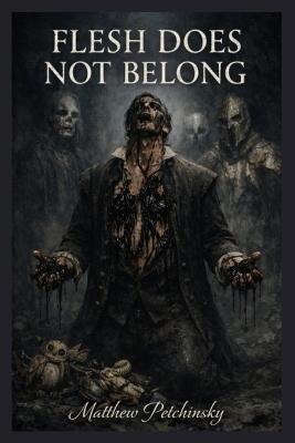 Flesh Does Not Belong - Matthew Petchinsky - cover