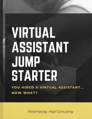 Virtual Assistant Jump Starter: How to Get Started with Your New Virtual Assistant - Kopf Consulting - cover