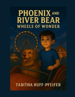 Phoenix and River Bear: Wheels of Wonder - Tabitha Huff-Pfeifer - cover