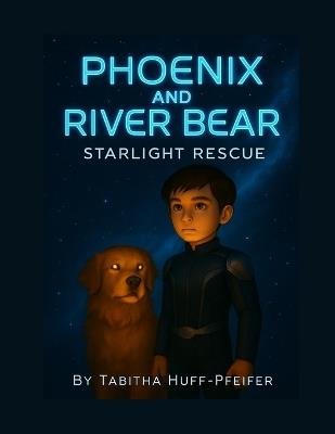 Phoenix and River Bear: Starlight Rescue - Tabitha Huff-Pfeifer - cover