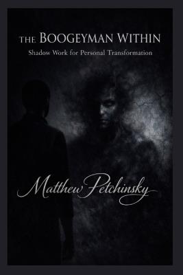 The Boogeyman Within: Shadow Work for Personal Transformation - Matthew Petchinsky - cover