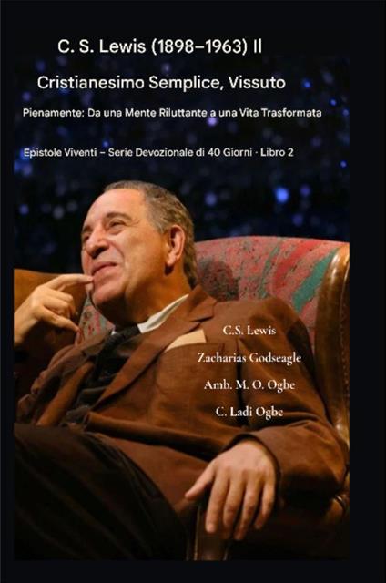 CS Lewis (1898-1963) - Il cristianesimo semplice, vissuto pienamente - Zacharias Godseagle,Lewis C.S.,Ambassador Monday O. Ogbe - ebook
