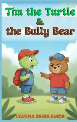 Tim the Turtle & the Bully Bear - Leanna Reese Amos - cover