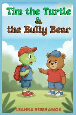 Tim the Turtle & the Bully Bear - Leanna Reese Amos - cover