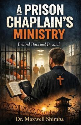 A Prison Chaplain's Ministry: Behind Bars and Beyond - Maxwell Shimba - cover