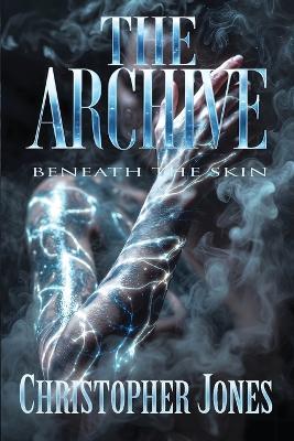 The Archive Beneath the Skin - Christopher M Jones - cover
