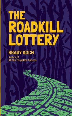 The Roadkill Lottery - Brady Koch - cover