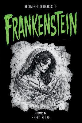 Frankenstein: The Lost Manuscript "Accidentally" Released by Mary Shelley... Allegedly (Special Edition Featuring Recovered Artifacts) - Sheba Blake - cover