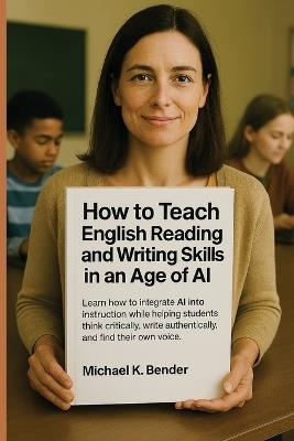 How to Teach English Reading and Writing Skills in an Age of AI - Michael K Bender - cover