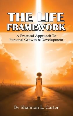 The LIFE Framework: A Practical Approach to Personal Growth & Planning - Shannon L Carter - cover