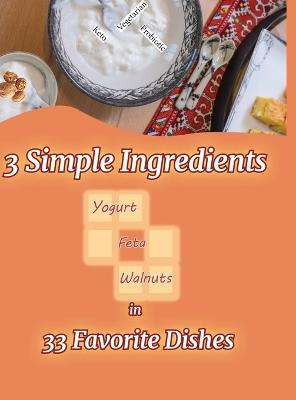 3 Simple Ingredients in 33 Favorite Dishes: family recipes from the old country - cover