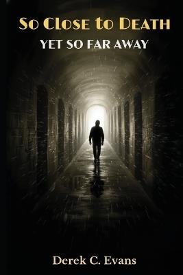 So Close to Death Yet So Far Awat - Derek C Evans - cover