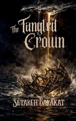 The Tangled Crown - Setareh Barakat - cover