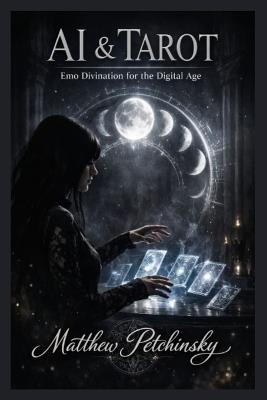 AI & Tarot: Emo Divination for the Digital Age - Matthew Petchinsky - cover